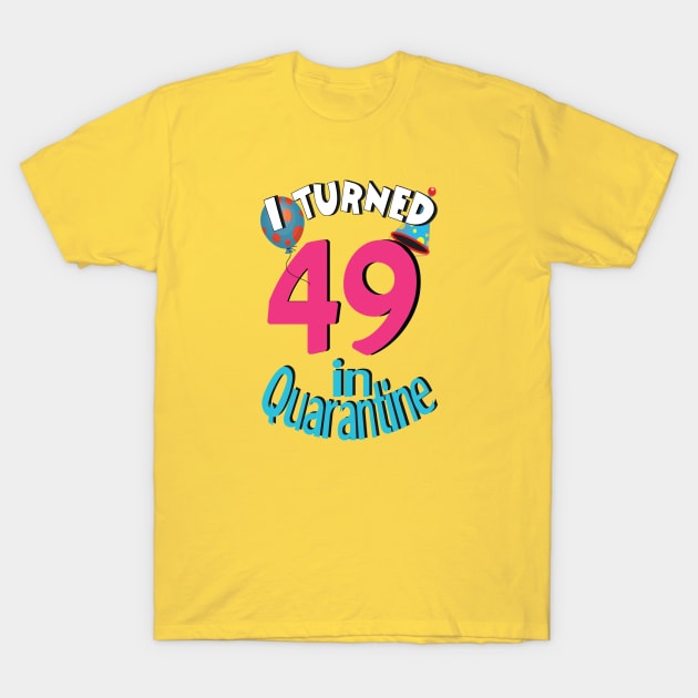 I turned 49 in quarantined T-Shirt by bratshirt